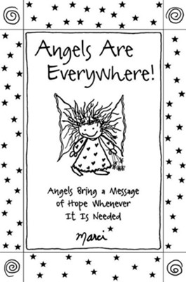 Angels Are Everywhere!: Angels Bring a Message of Hope Whenever It Is Needed  -     By: Marci
