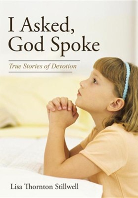 I Asked, God Spoke: True Stories of Devotion  -     By: Lisa Thornton Stillwell
