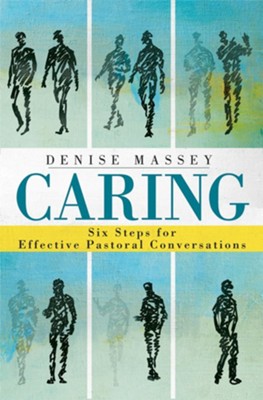 Caring: Six Steps for Effective Pastoral Conversations  -     By: Denise Massey
