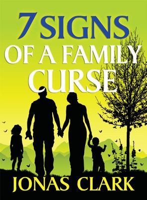 7 Signs of a Family Curse  -     By: Jonas A. Clark
