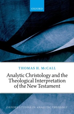 Analytic Christology and the Theological Interpretation of the New Testament  -     By: Thomas H. McCall
