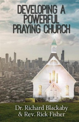 Developing a Powerful Praying Church  -     By: Richard Blackaby
