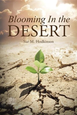 Blooming in the Desert  -     By: Sue M. Hodkinson
