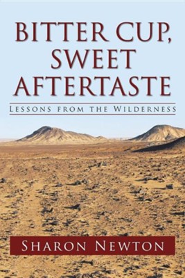 Bitter Cup, Sweet Aftertaste: Lessons from the Wilderness  -     By: Sharon Newton
