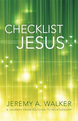 Checklist Jesus: A Journey from Religion to Relationship  -     By: Jeremy A. Walker
