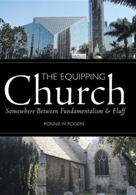 The Equipping Church: Somewhere Between Fundamentalism and Fluff  -     By: Ronnie W. Rogers
