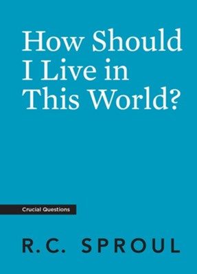 How Should I Live in This World?  -     By: R.C. Sproul
