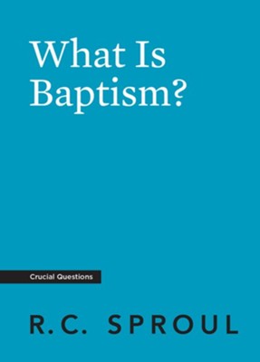 What Is Baptism?  -     By: R.C. Sproul
