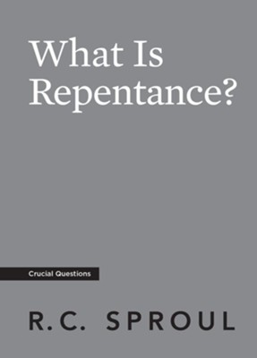 What Is Repentance?  -     By: R.C. Sproul
