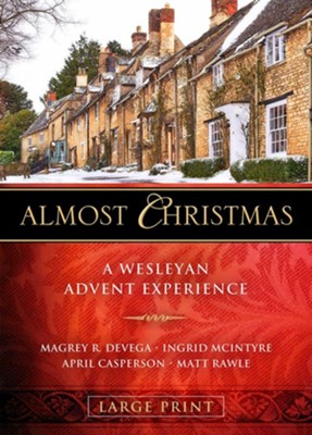 Almost Christmas: A Wesleyan Advent Experience, Large-Print  -     By: Magrey DeVega, Ingrid McIntyre, April Casperson, Matt Rawle

