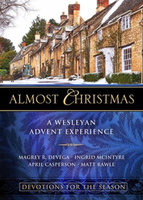 Almost Christmas Devotions for the Season: A Wesleyan Advent Experience  -     By: Magrey R. DeVega, April Casperson, Ingrid McIntyre, Matt Rawle
