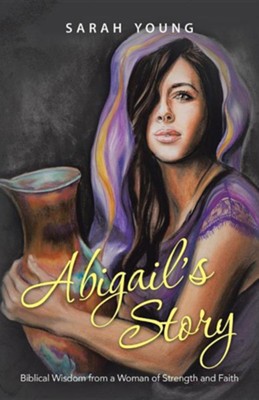 Abigail's Story: Biblical Wisdom from a Woman of Strength and Faith  -     By: Sarah Young
