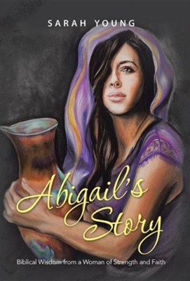 Abigail's Story: Biblical Wisdom from a Woman of Strength and Faith  -     By: Sarah Young
