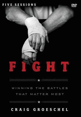 Fight: A DVD Study: Winning the Battles That Matter Most  -     By: Craig Groeschel
