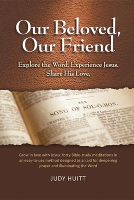 Our Beloved, Our Friend: Explore the Word. Experience Jesus. Share His Love.  -     By: Judy Huitt
