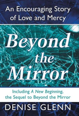 Beyond the Mirror: An Encouraging Story of Love and Mercy  -     By: Denise Glenn
