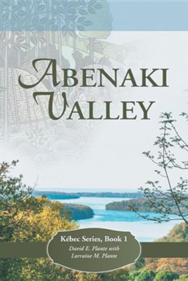 Abenaki Valley: Kebec Series, Book 1  -     By: David E. Plante, Lorraine M. Plante
