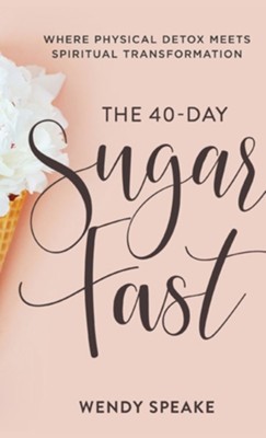 40-Day Sugar Fast  -     By: Wendy Speake
