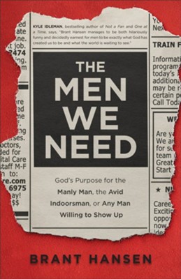 Men We Need: God's Purpose for the Manly Man, the Avid Indoorsman, or ...