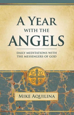 A Year with the Angels  -     By: Mike Aquilina
