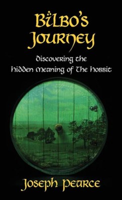 Bilbo's Journey: Discovering the Hidden Meaning in the Hobbit  -     By: Joseph Pearce
