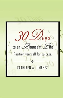 30 Days to an Abundant Life  -     By: Kathleen A. Jimenez
