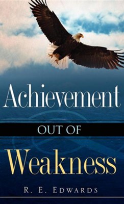 Achievement Out of Weakness  -     By: R.E. Edwards
