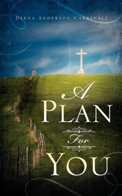 A Plan for You  -     By: Deena Anderson Cardinale
