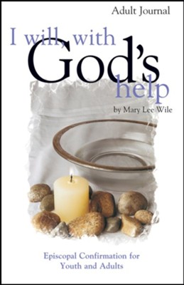 I Will, with God's Help Adult Journal: Episcopal Confirmation for Youth and Adults   -     By: Mary Lee Wile

