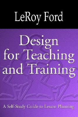 Design for Teaching and Training  -     By: LeRoy Ford
