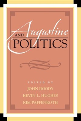 Augustine and Politics [Paperback]   -     Edited By: John Doody, Kevin L. Hughes, Kim Paffenroth
    By: John Doody(ED.), Kevin L. Hughes(ED.) & Kim Paffenroth(ED.)
