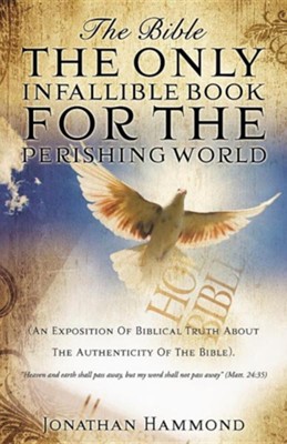 The Bible the Only Infallible Book for the Perishing World  -     By: Jonathan Hammond
