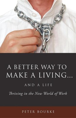 A Better Way to Make a Living...and a Life  -     By: Peter Bourke
