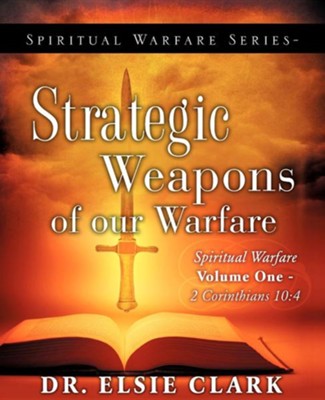 Spiritual Warfare Series-Strategic Weapons of Our Warfare: Dr. Elsie ...