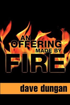 An Offering Made by Fire  -     By: Dave Dungan
