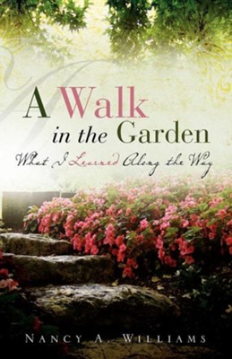 A Walk in the Garden  -     By: Nancy A. Williams
