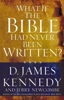 What if the Bible had Never been Written: D. James Kennedy ...