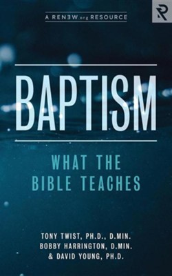 Baptism: What the Bible Teaches  -     By: Tony Twist Ph.D., Bobby Harrington D.Min., David Young Ph.D.
