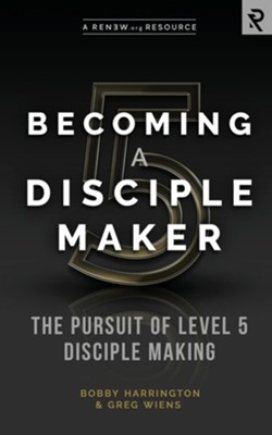 Becoming a Disciple Maker: The Pursuit of Level 5 Disciple Making  -     By: Bobby Harrington, Greg Wiens
