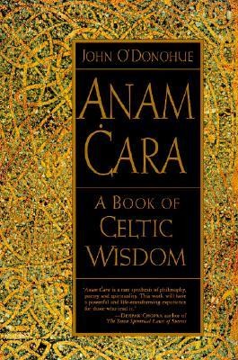 Anam Cara: A Book of Celtic Wisdom  -     By: John O'Donohue
