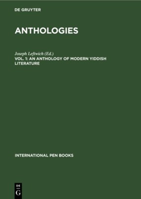 An Anthology of Modern Yiddish LiteratureReprint 2019 Edition  -     Edited By: Joseph Leftwich
