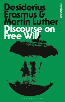 Discourse on Free WillRevised Edition  -     By: Desiderius Erasmus, Martin Luther

