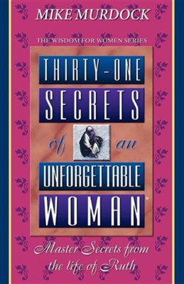 Thirty-One Secrets of an Unforgettable Woman  -     By: Mike Murdock
