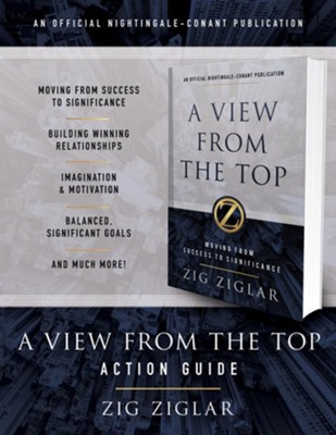 A View from the Top Action Guide: Your Guide to Moving from Success to Significance  -     By: Zig Ziglar
