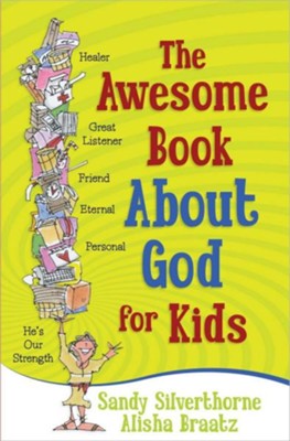 The Awesome Book About God for Kids   -     By: Sandy Silverthorne, A.A. Braatz
