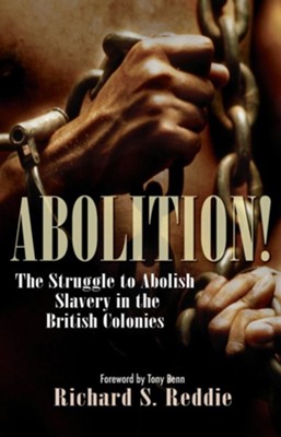 Abolition!: The Struggle to Abolish Slavery in the British Colonies  -     By: Richard S. Reddie
