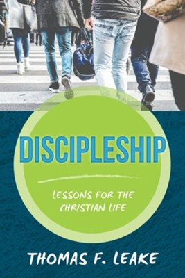 Discipleship: Lessons for the Christian Life  -     By: Thomas F. Leake
