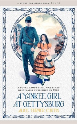 A Yankee Girl at Gettysburg   -     By: Alice Turner Curtis, Charles Garner
