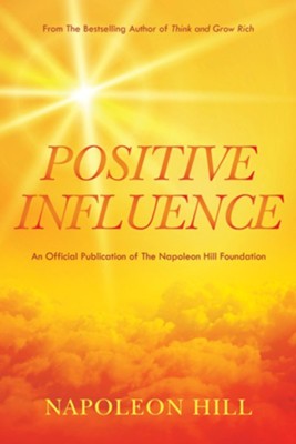 Napoleon Hill's Positive Influence  -     By: Napoleon Hill
