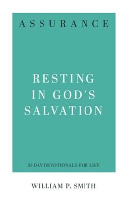 Assurance: Resting in God's Salvation   -     By: William P. Smith
